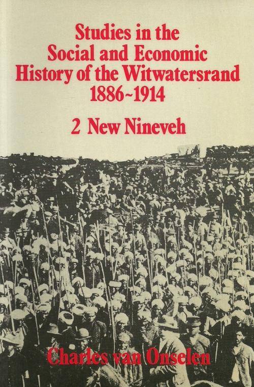 Studies in the Social and Economic History of the Witwatersrand 1886 - 1914 by Charles van Onselen