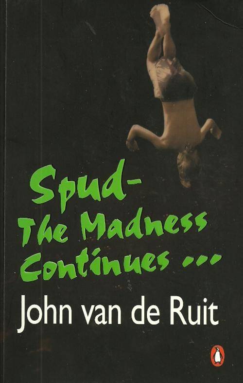 Spud - The Madness Continues by John van der Ruit