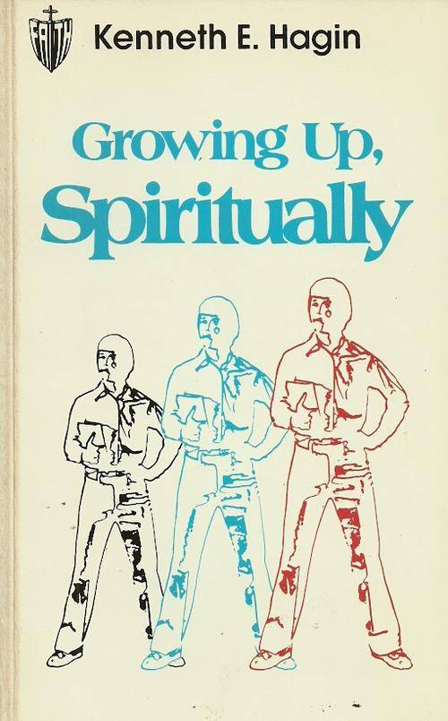 Growing Up, Spiritually by Kenneth E. Hagin