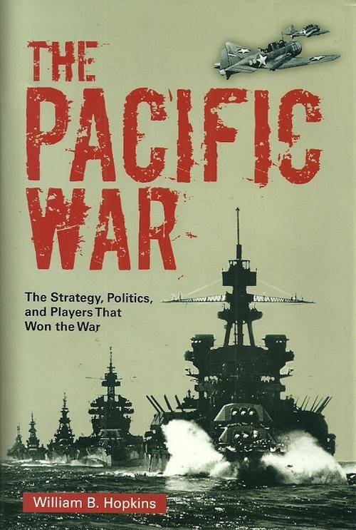 The Pacific War - The Strategy, Politics and Players by William B. Hopkins ( New Hard Cover )