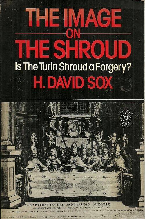 The Image on The Shroud - Is The Turin Shroud a Forgery ? by H. David Sox