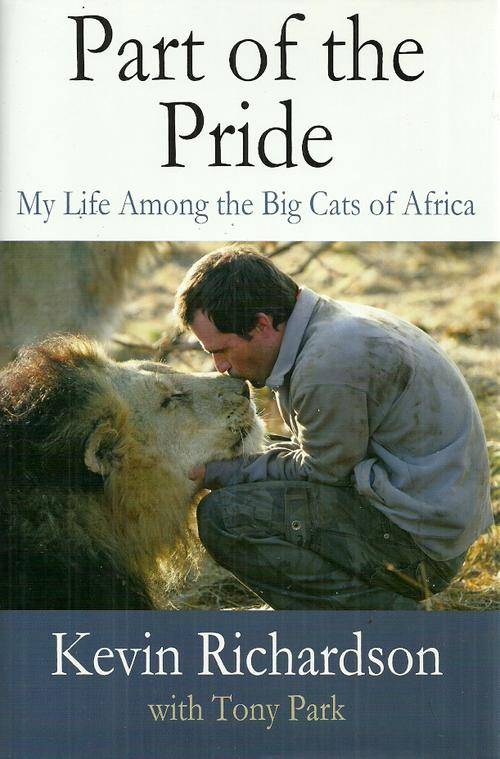 Part of the Pride : My Life Among the Big Cats of Africa - Kevin Richardson with Tony Park