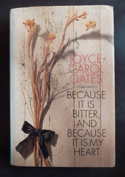 Because It Is Bitter And Because It Is My Heart by Joyce Carol Oates (Hardcover)