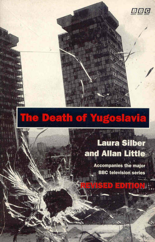 The Death Of Yugoslavia by Laura Silber and Allan Little ( Revised Edition )