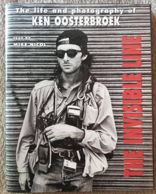 The Invisible Line - The Life and Photography of Ken Oosterbroek - Mike Nicol