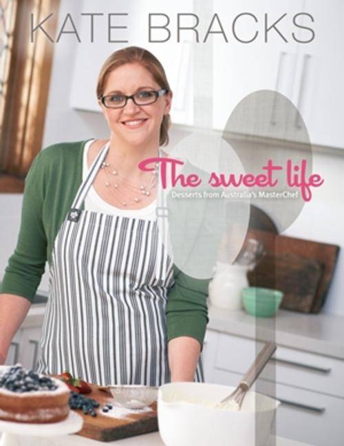 The Sweet Life - Desserts from Australia's Masterchef