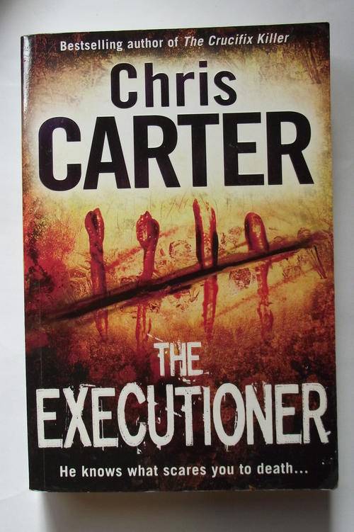 THE EXECUTIONER: He Knows What Scares You To Death...by Chris Carter