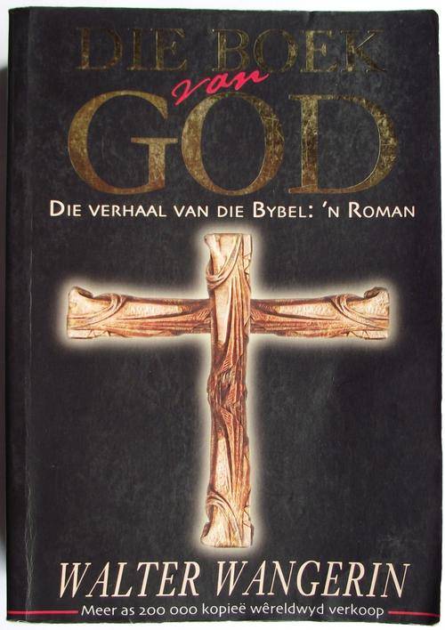 DIE BOEK VAN GOD: Die Verhaal van die Bybel: n Roman deur Walter Wangerin (Goeie toestand)