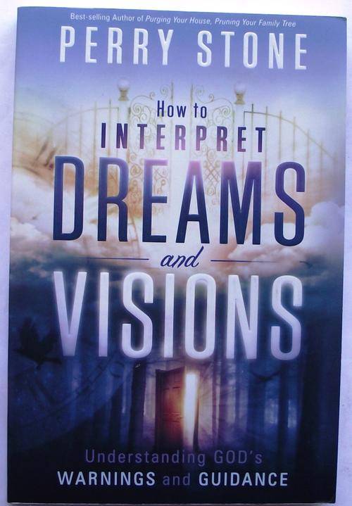 Perry Stone: HOW TO INTERPRET DREAMS AND VISIONS: Understanding God's Warnings and Guidance