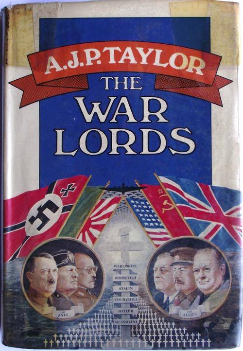 AJP Taylor: THE WAR LORDS: Mussolini, Hitler, Churchill, Stalin, Roosevelt, War Lords Anonymous