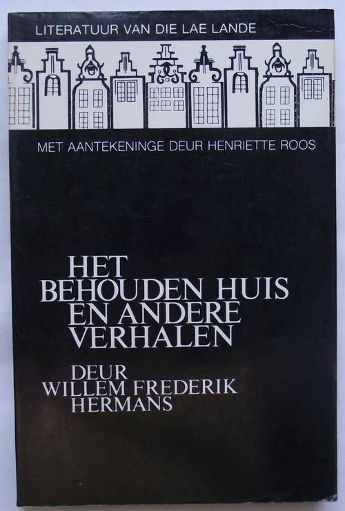 Willem Frederik Hermans: HET BEHOUDEN HUIS EN ANDERE VERHALEN: Literatuur van die Lae Lande