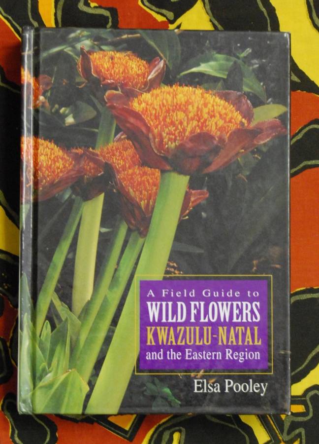 A Field Guide To Wild Flowers Kwa-Zulu Natal and The Eastern Region Elsa Pooley
