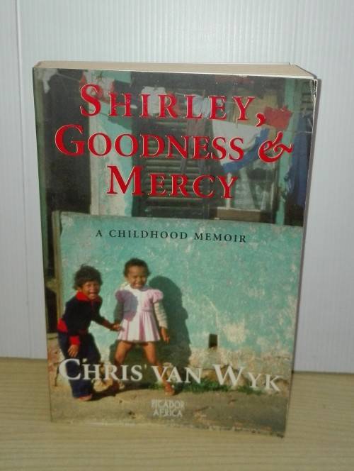 Shirley, Goodness & Mercy: A Childhood in Africa: Chris Van Wyk