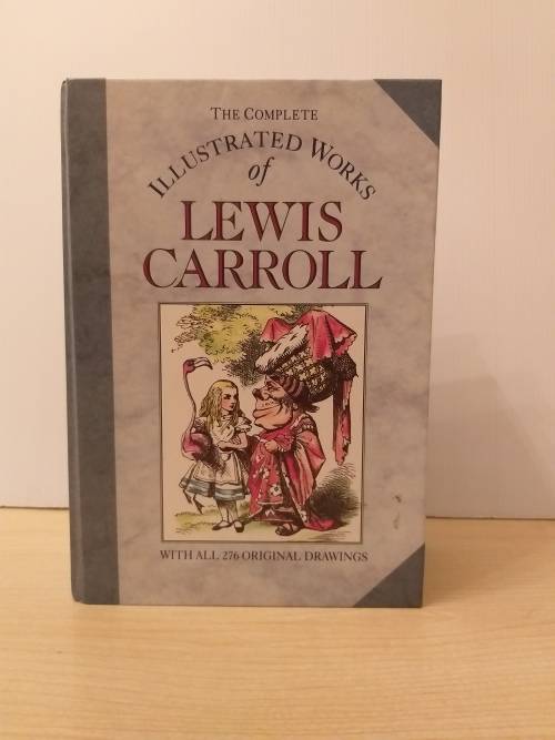 The Complete Illustrated Works Of Lewis Carroll, with all 276 Original Drawings. Board book ¿ 1982