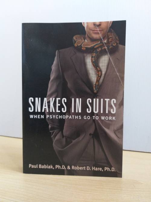 Snakes in Suits: When Psychopaths Go to Work by Paul Babiak,  Robert D. Hare