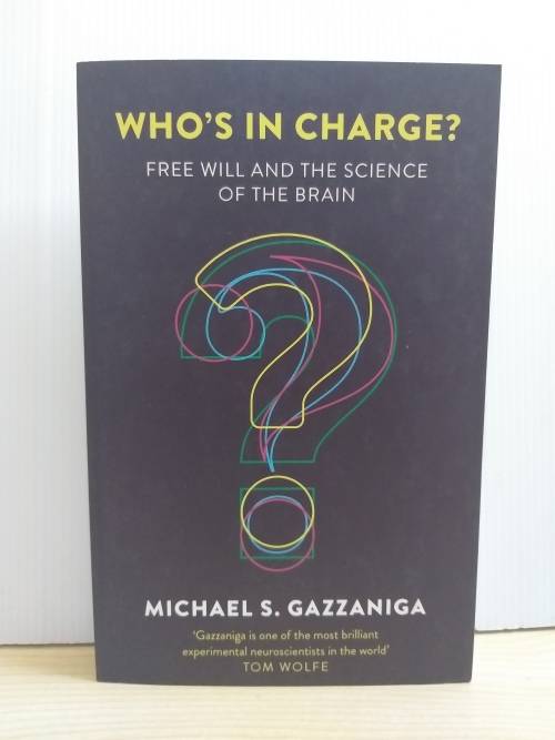 Who's in Charge?: Free Will and the Science of the Brain: Michael S. Gazzaniga