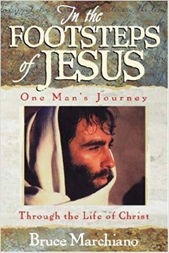 In the Footsteps of Jesus: One Man's Journey by Bruce Marchiano (Paperback)