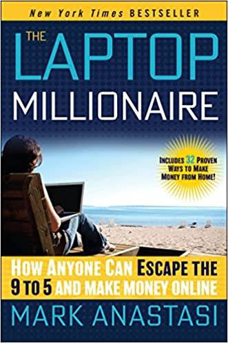 The Laptop Millionaire - How anyone can escape the 9 to 5 and make money online: Mark Anastasi