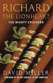 Richard The Lionheart - The Mighty Crusader: David Miller (Paperback)