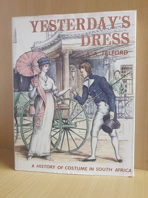 Yesterday`s Dress: A.A. Telford (A History of Costume in South Africa) Hardcover