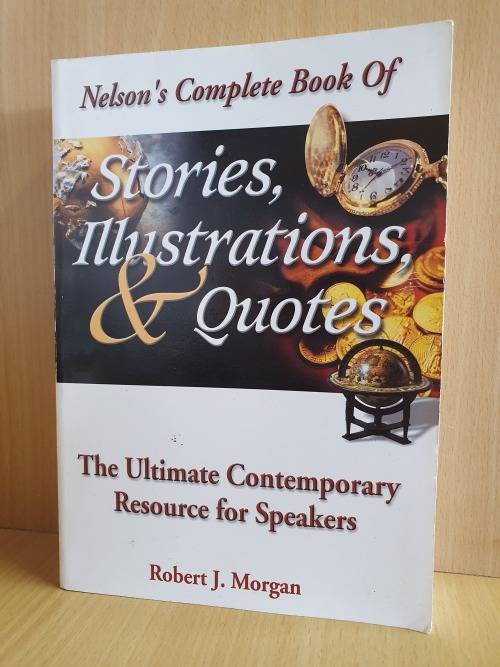 Nelson`s Complete Book of Stories, Illustrations, & Clever Quotes: Robert J. Morgan (Paperback)
