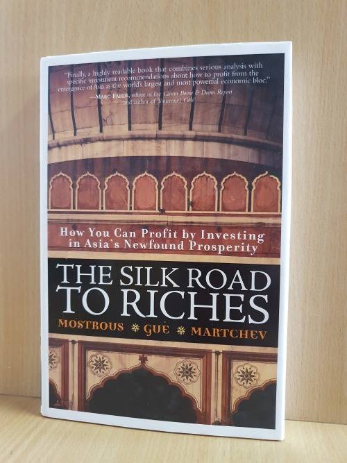 The Silk Road to Riches - How you can profit by Investing in Asia`s Newfound Prosperity: I Martchev