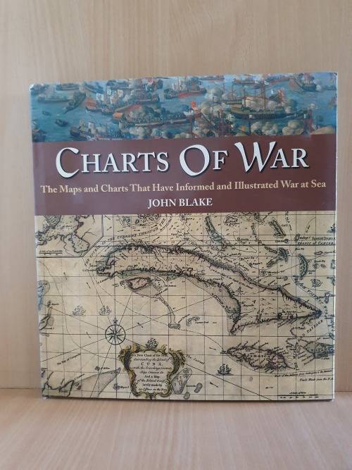 Charts of War - The Maps and Charts that have Informed and Illustrated War at Sea: John Blake