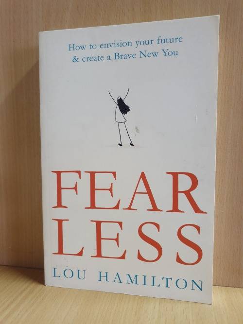 Fear Less - How to Envision Your Future & Create a Brave New You: Lou Hamilton (Paperback)
