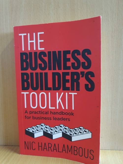 The Business Builder`s Toolkit - A Practical Handbook for Business Leaders : Nic Haralambous