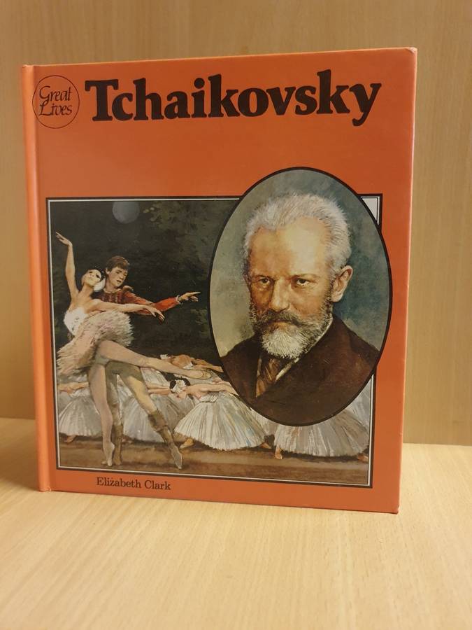 Great Lives - Peter Llyich Tchaikovsky: Elizabeth Clark (Hardcover)