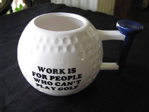 A VINTAGE PORCELAIN BEER MUG.."WORK IS FOR PEOPLE WHO CAN'T PLAY GOLF" @CRRAAZY R1 START