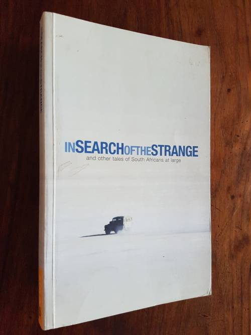 In Search Of The Strange And Other Tales Of South Africans At Large