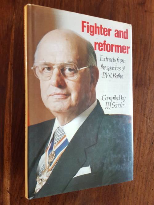 Fighter and Reformer - Extracts of the Speeches of P.W. Botha - J.J.J. Scholz - Signed Copy