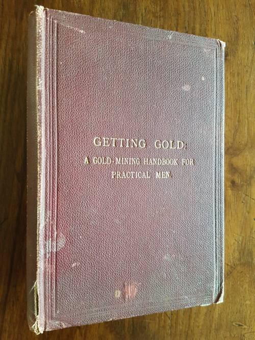 Getting Gold - A Gold Mining Handbook for Practical Men - J.C.F. Johnson F.G.S.