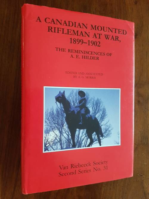 A Canadian Mounted Rifleman at War, 1899-1902 - The Reminiscences of A.E. Hilder