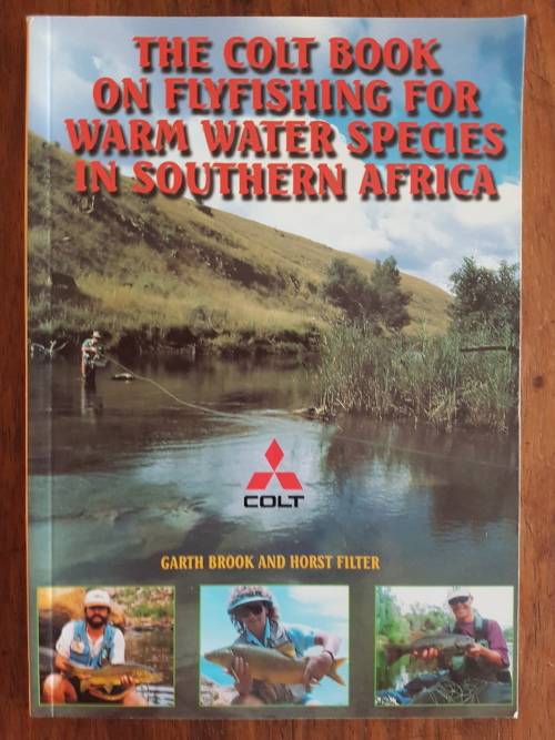 The Colt Book on Flyfishing for Warm Water Species in Southern Africa - Garth Brook & Horst Filter