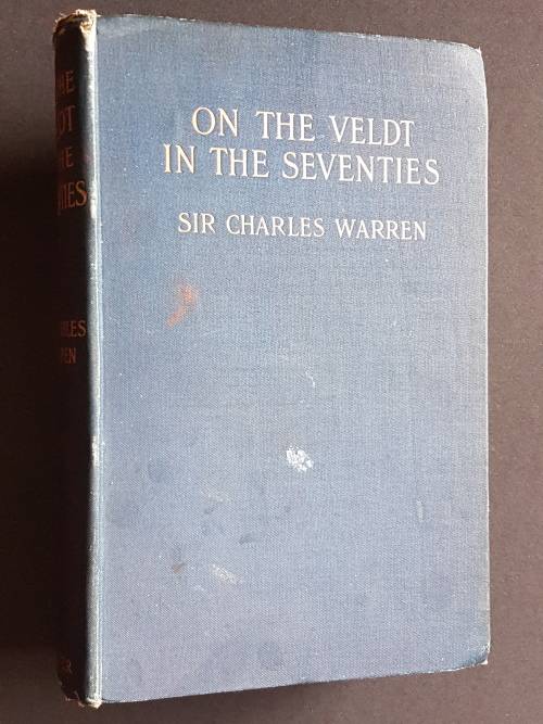 On the Veldt in the Seventies - By Lieutenant General Sir Charles Warren G.C.M.G. K.C.B.