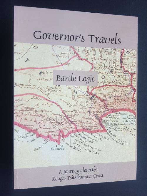Governor`s Travels - A Journey along the Kouga / Tsitsikamma Coast - By Bartle Logie