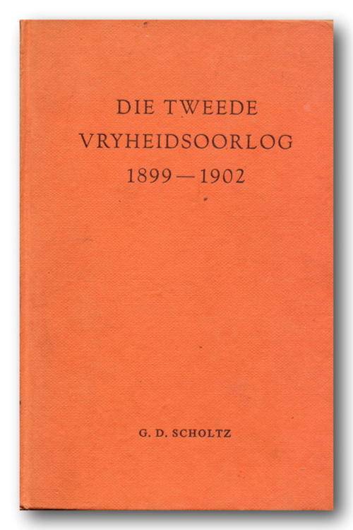 Die Tweede Vryheidsoorlog 1899-1902 deur GD Scholtz