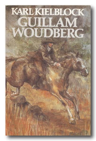 Guillam Woudberg deur Karl Kielblock (3e uitg 1e druk 1982)