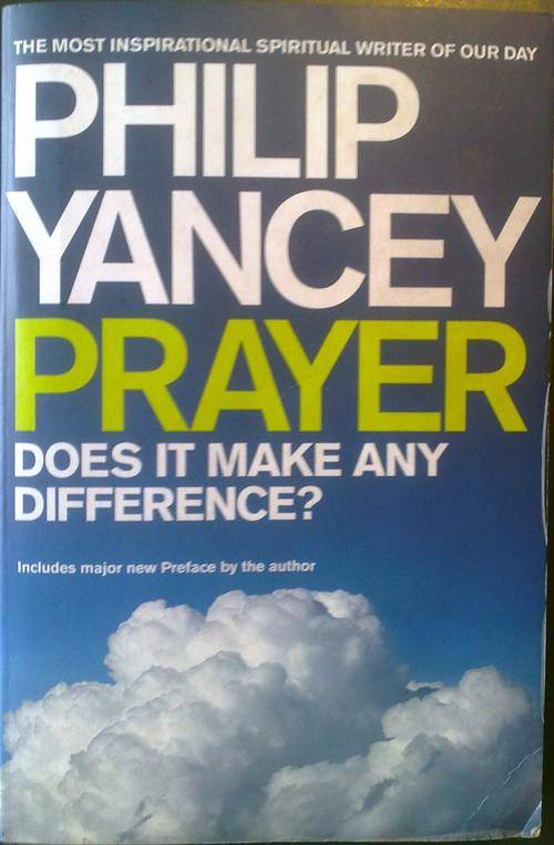 Prayer. Does it make a difference. Philip Yancey