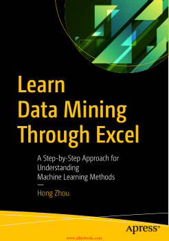 Learn Data Mining Through Excel: A Step-by-Step Approach for Understanding Machine Learning Methods