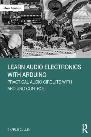 Learn Audio Electronics with Arduino: Practical Audio Circuits with Arduino Control EBOOK