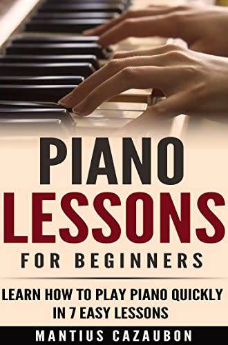 Piano Lessons For Beginners: Learn How To Play Piano Quickly In 7 Easy Lessons  (EBOOK)