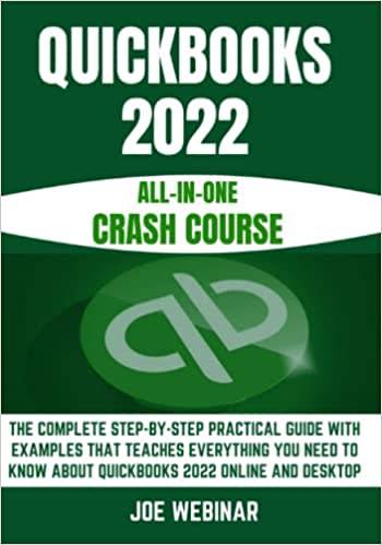 QUICKBOOKS 2022 ALL-IN-ONE CRASH COURSE: THE COMPLETE STEP-BY-STEP PRACTICAL GUIDE WITH EXAMPLES THA