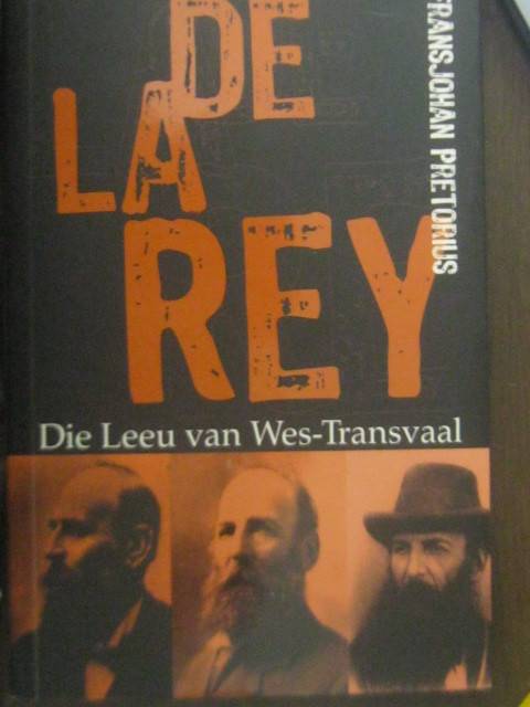 De La Rey Die leeu van Wes -Transvaal deur Frans Johan Pretoruis