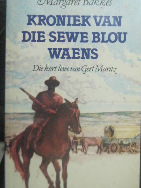 Kroniek van die sewe blou waens .Die kort lewe van Gert Maritz deur Magaret Bakkes