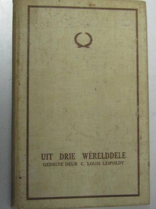 Uit drie werelddele gedigte deur C .Louise Leipold
