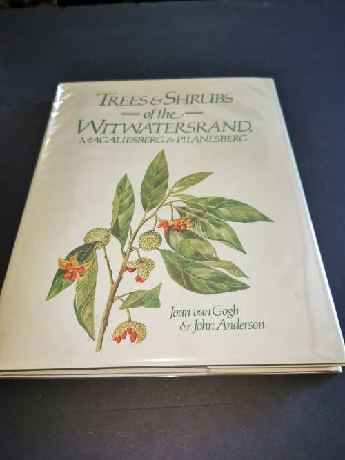 Trees and Shrubs of the Witwatersrand Magaliesburg and Pilansburg by Joan van Gogh and John Anderson