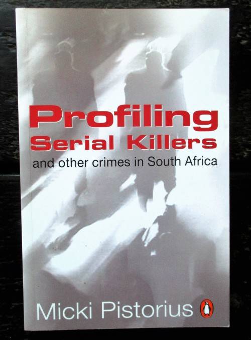 Profiling Serial Killers: And Other Crimes in South Africa by Micki Pistorius